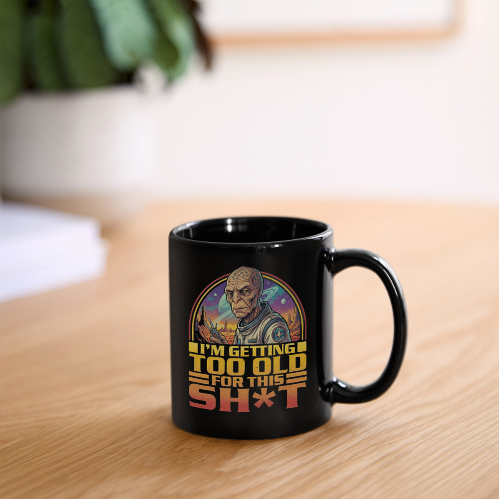 Witzige Alien-Tasse mit Spruch: „I’m getting too old for this sh*t“ - Schwarz