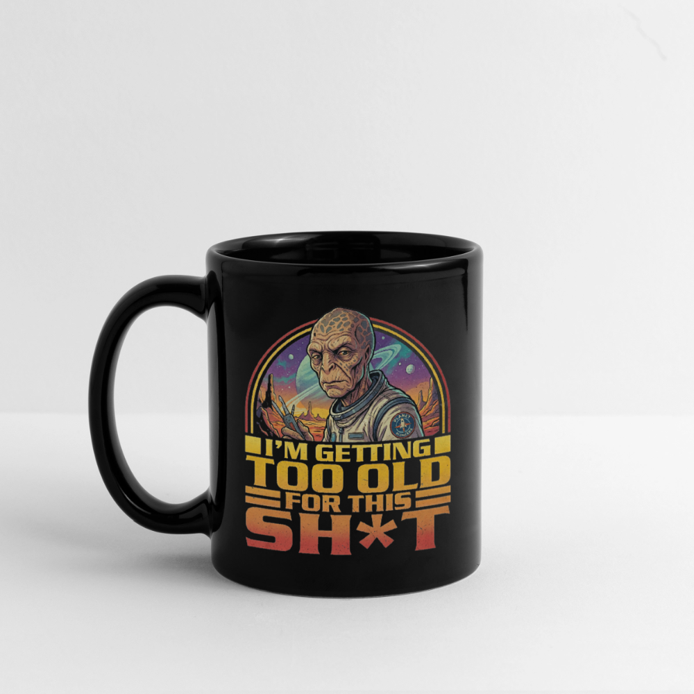 Witzige Alien-Tasse mit Spruch: „I’m getting too old for this sh*t“ - Schwarz