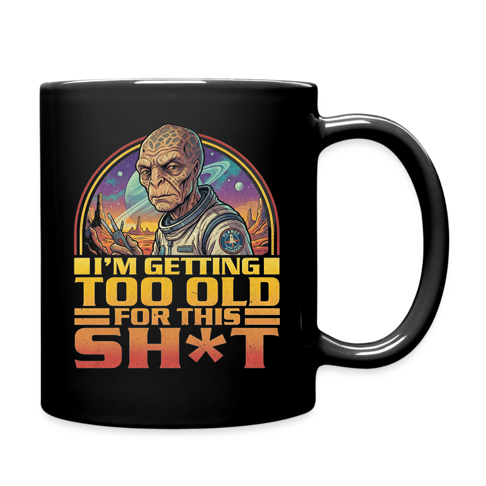Witzige Alien-Tasse mit Spruch: „I’m getting too old for this sh*t“ - Schwarz