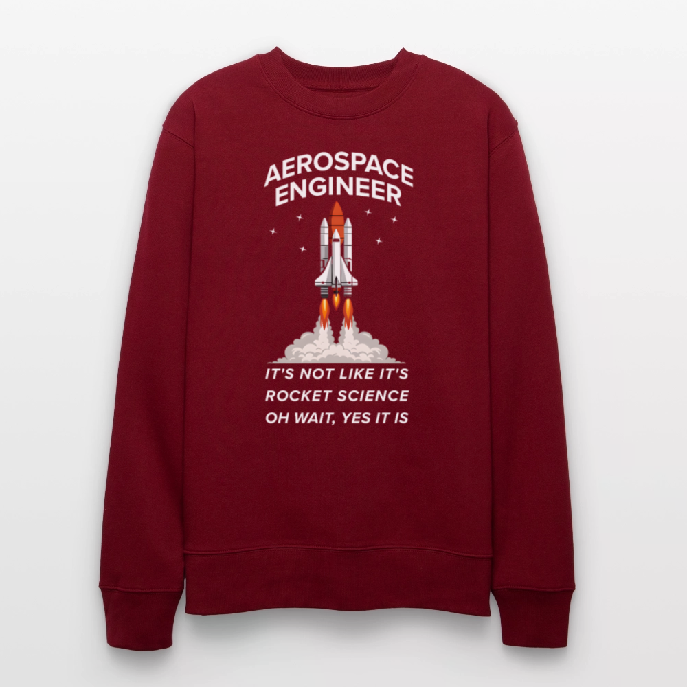 Aerospace Engineer Bio-Sweatshirt | Frontprint Raketenstart & Spruch | Nachhaltiges Rocket Science Design - Burgunderrot