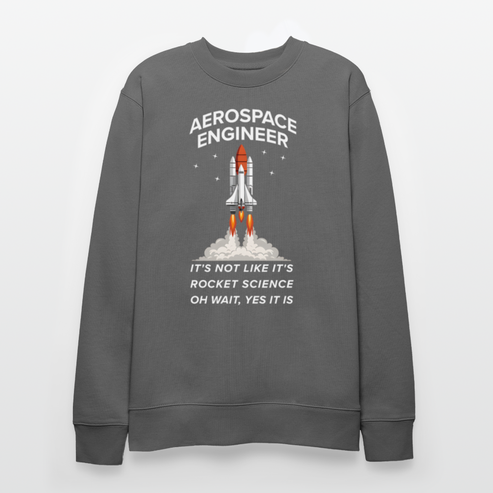 Aerospace Engineer Bio-Sweatshirt | Frontprint Raketenstart & Spruch | Nachhaltiges Rocket Science Design - Anthrazit