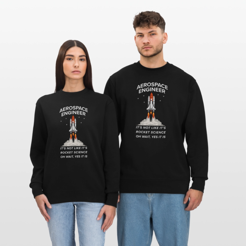 Aerospace Engineer Bio-Sweatshirt | Frontprint Raketenstart & Spruch | Nachhaltiges Rocket Science Design - Schwarz