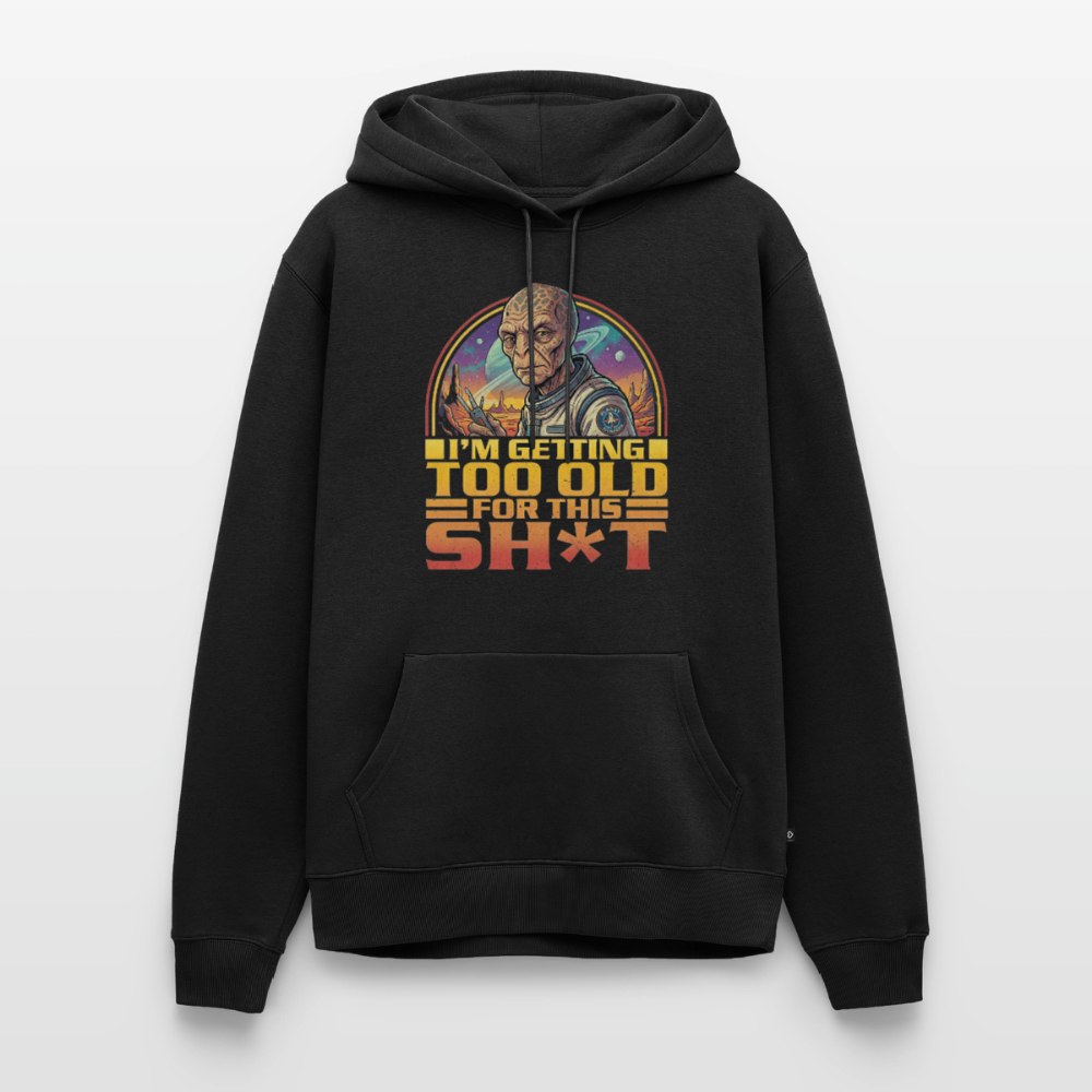 Premium Alien Hoodie | I’m getting too old for this sh*t - Schwarz